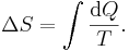 \Delta S = \int \frac{\mathrm{d}Q}{T}.