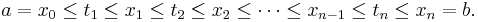  a = x_0 \le t_1 \le x_1 \le t_2 \le x_2 \le \cdots \le x_{n-1} \le t_n \le x_n = b . \,\!