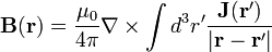 \mathbf{B}(\mathbf{r}) = \frac{\mu_0}{4\pi} \nabla\times\int d^3r' \frac{\mathbf{J}(\mathbf{r}')}{|\mathbf{r}-\mathbf{r}'|}