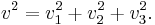  v^2 = v_1^2 + v_2^2 + v_3^2. \,