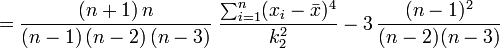 = \frac{(n+1)\,n}{(n-1)\,(n-2)\,(n-3)} \; \frac{\sum_{i=1}^n (x_i - \bar{x})^4}{k_{2}^2} - 3\,\frac{(n-1)^2}{(n-2) (n-3)} \!