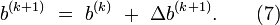  b^{(k+1)}\ =\ b^{(k)}\ +\ \Delta b^{(k+1)}. \qquad (7)