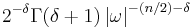  2^{-\delta}\Gamma(\delta+1)\left|\omega\right|^{-(n/2)-\delta}