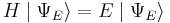 
H \mid \Psi_{E}\rangle = E \mid\Psi_{E}\rangle
