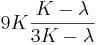 9K\frac{K-\lambda}{3K-\lambda}