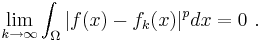 \lim_{k \to \infty}\int_\Omega |{f} (x)-{f}_k (x)|^p dx = 0 \ .