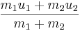 \frac{m_1 u_1 + m_2 u_2}{m_1 + m_2}