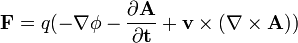 \mathbf{F} = q(-\nabla \phi- \frac{\partial \mathbf{A}}{\partial \mathbf{t}}+\mathbf{v}\times(\nabla\times\mathbf{A}))