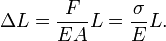 \Delta L = \frac{F}{E A} L = \frac{\sigma}{E} L.