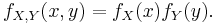 f_{X,Y}(x,y) = f_X(x) f_Y(y).