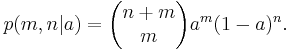  p(m,n|a) = \begin{pmatrix} n+m \\ m \end{pmatrix} a^m (1-a)^n. 