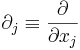  \partial_j \equiv \frac{\partial}{\partial x_j} 