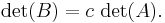 \det(B) = c\,\det(A). \,