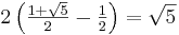 \textstyle2\left(\frac{1 + \sqrt{5}}{2} - \frac{1}{2}\right) = \sqrt{5}