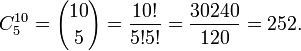 {C^{10}_5 = {10\choose 5} = {{10!} \over {{5!}{5!}}} = {{30240} \over {120}} = {252}}.