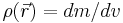 \rho(\vec{r})=dm/dv