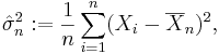 \hat\sigma_n^2:={1 \over n}\sum_{i=1}^n(X_i-\overline{X}_n)^2,