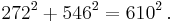 \displaystyle  272^2 + 546^2 = 610^2 \,.