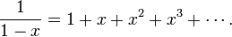 \frac{1}{1-x} = 1 + x + x^2 + x^3 + \cdots.