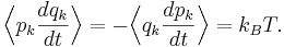 
\Bigl\langle p_{k} \frac{dq_{k}}{dt} \Bigr\rangle = -\Bigl\langle q_{k} \frac{dp_{k}}{dt} \Bigr\rangle = k_{B} T.
