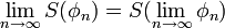 \lim_{n\to\infty}S(\phi_n)= S(\lim_{n\to\infty}\phi_n)