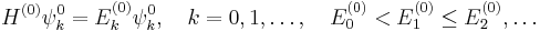 
H^{(0)} \psi^0_k = E^{(0)}_k \psi^0_k, \quad k=0,1, \ldots, \quad E^{(0)}_0 < E^{(0)}_1 \le E^{(0)}_2, \dots 
