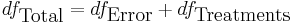 df_{\hbox{Total}} = df_{\hbox{Error}} + df_{\hbox{Treatments}}\,\!