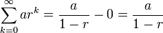 \sum_{k=0}^\infty ar^k = \frac{a}{1-r} - 0 = \frac{a}{1-r}