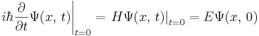 
\left.i\hbar {\partial \over \partial t} \Psi(x,\,t)\right|_{t=0}= \left.H \Psi(x,\,t)\right|_{t=0} =E \Psi(x,\,0)
\,