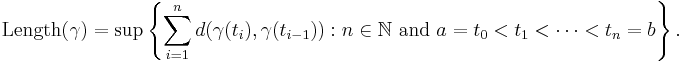 \mbox{Length} (\gamma)=\sup \left\{ \sum_{i=1}^n d(\gamma(t_i),\gamma(t_{i-1}))�: n \in \mathbb{N} \mbox{ and } a = t_0 < t_1 < \cdots < t_n = b \right\}. 