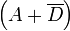 \left(A + \overline{D}\right)