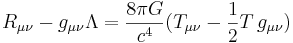 R_{\mu \nu} - g_{\mu \nu} \Lambda = {8 \pi G \over c^4} (T_{\mu \nu} - {1 \over 2}T\,g_{\mu \nu})