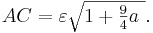 AC = \textstyle \varepsilon \sqrt { 1 + {9 \over 4} a\ }.