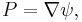 P = \nabla \psi, 