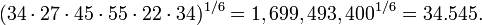 (34 \cdot 27 \cdot 45 \cdot 55 \cdot 22 \cdot 34)^{1/6} = 1,699,493,400^{1/6} = 34.545.