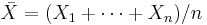 \bar{X}=(X_1+\cdots+X_n)/n