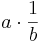 a \cdot {1 \over b}