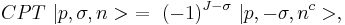 CPT \ |p,\sigma,n>\  =\  (-1)^{J-\sigma}\ |p,-\sigma,n^c>,