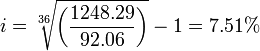  i = \sqrt[36]{\left( \frac {1248.29} {92.06} \right)} -1 = 7.51% \,