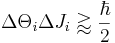 \Delta \Theta_i \Delta J_i \gtrapprox \frac{\hbar}{2} 