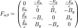 F_{\alpha \beta} = \left( \begin{matrix}
0 &  \frac{-E_x}{c} &  \frac{-E_y}{c} &  \frac{-E_z}{c} \\
\frac{E_x}{c} & 0 & B_z & -B_y \\
\frac{E_y}{c}  & -B_z & 0 & B_x \\
\frac{E_z}{c} & B_y & -B_x & 0
\end{matrix} \right)