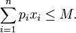  \sum_{i=1}^n p_i x_i \leq M.