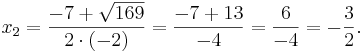 x_2=\frac{-7+\sqrt{169}}{2\cdot(-2)} = \frac{-7+13}{-4}=\frac{6}{-4}=-\frac{3}{2}.