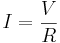 
I = \frac {V}{R}
