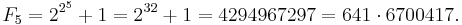  F_{5} = 2^{2^5} + 1 = 2^{32} + 1 = 4294967297 = 641 \cdot 6700417. \; 