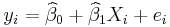  y_i = \widehat{\beta}_0 + \widehat{\beta}_1 X_i + e_i 