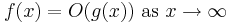 f(x)=O(g(x))\mbox{ as }x\to\infty