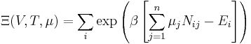 \Xi(V,T,\mu) = \sum_i \exp\left(\beta \left[\sum_{j=1}^n \mu_j N_{ij}-E_i\right ]\right)