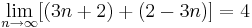 \lim_{n \to \infty} [(3n+2) + (2-3n)] = 4 