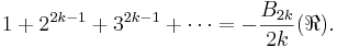 1+2^{2k-1}+3^{2k-1}+\cdots = -\frac{B_{2k}}{2k} (\Re).\!